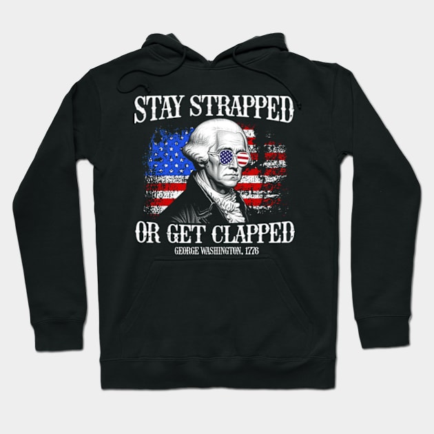 Stay strapped or get clapped George Washington 4th of July Vintage Hoodie by RetroPrideArts